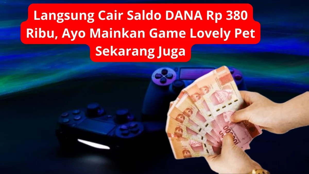 Langsung Cair Saldo DANA Rp 380 Ribu, Ayo Mainkan Game Lovely Pet Sekarang Juga