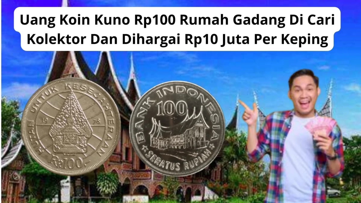 Uang Koin Kuno Rp100 Rumah Gadang Di Cari Kolektor Dan Dihargai Rp10 Juta Per Keping