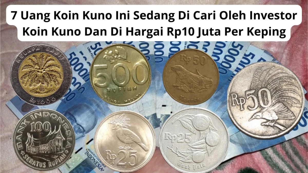 7 Uang Koin Kuno Ini Sedang Di Cari Oleh Investor Koin Kuno Dan Di Hargai Rp10 Juta Per Keping