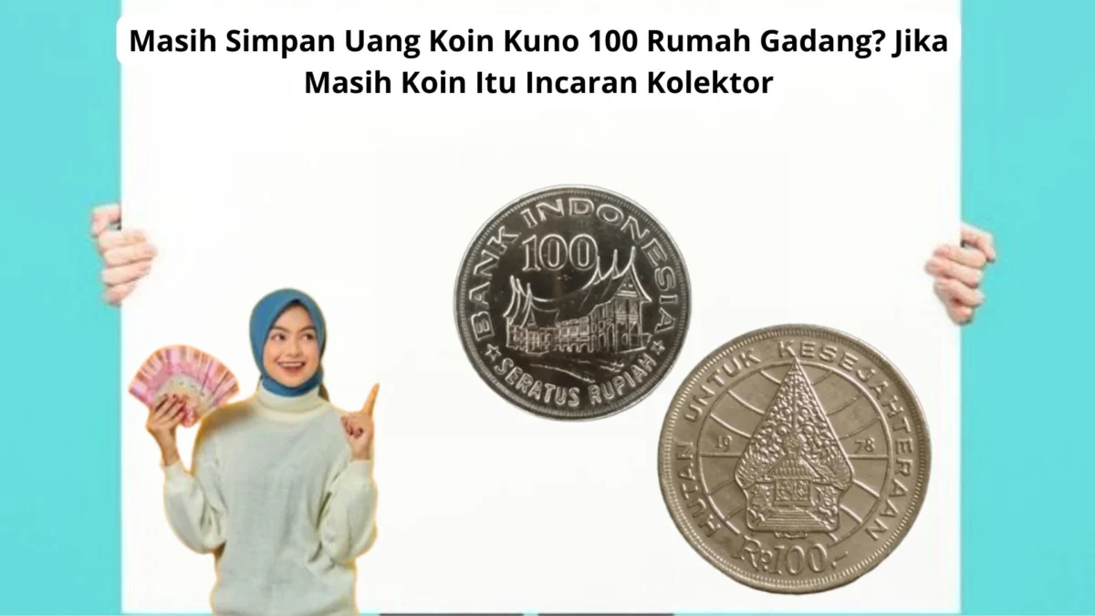 Masih Simpan Uang Koin Kuno 100 Rumah Gadang? Jika Masih Koin Itu Incaran Kolektor