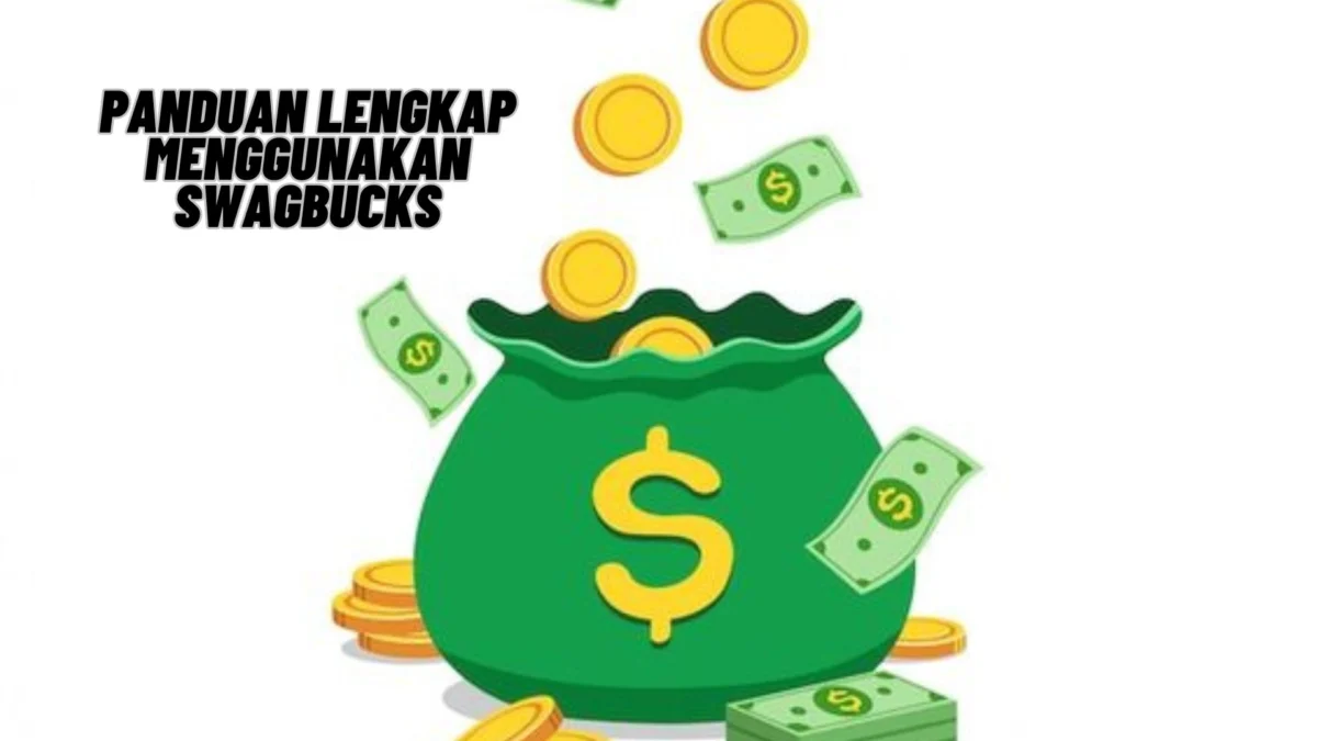 Panduan Lengkap Menggunakan Swagbucks, Simak Penjelasannya Disini