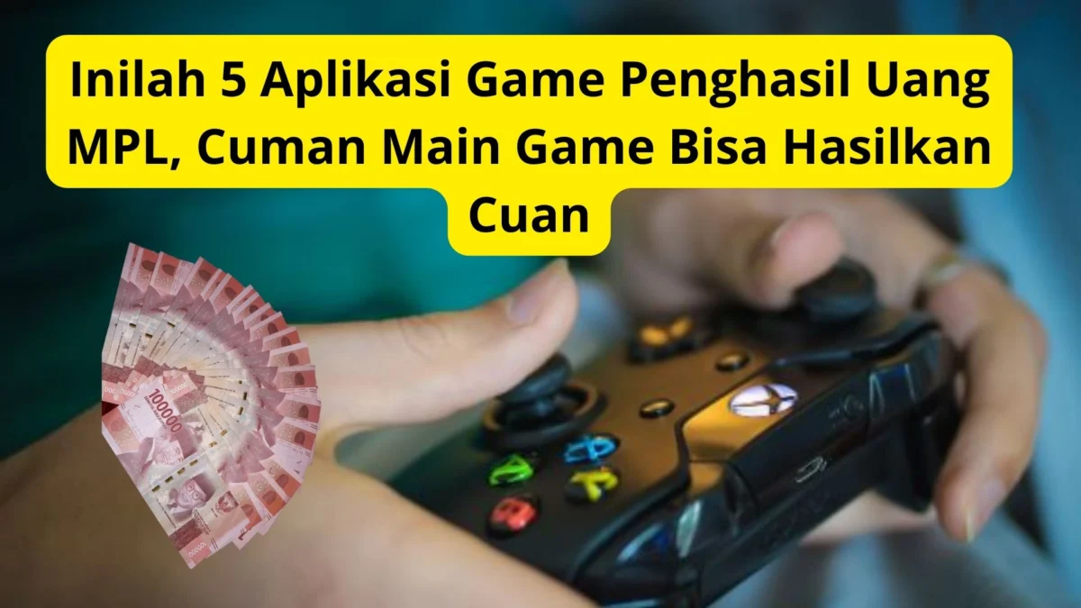 Inilah 5 Aplikasi Game Penghasil Uang MPL, Cuman Main Game Bisa Hasilkan Cuan