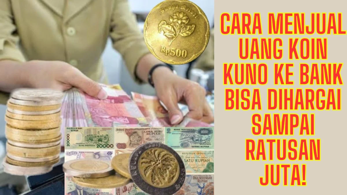 Cara Menjual Uang Koin Kuno ke Bank Bisa Dihargai Sampai Ratusan Juta!