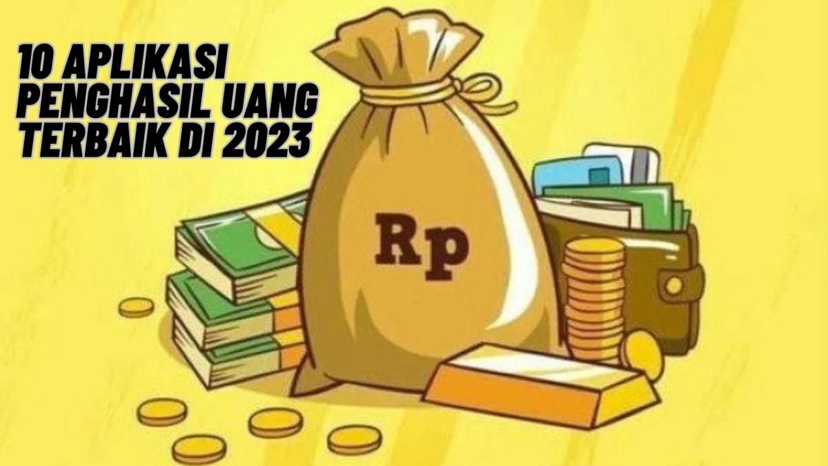 10 Aplikasi Penghasil Uang Terbaik di 2023, Yuk Kepoin