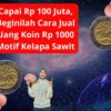 Capai Rp 100 Juta, Beginilah Cara Jual Uang Koin Rp 1000 Motif Kelapa Sawit