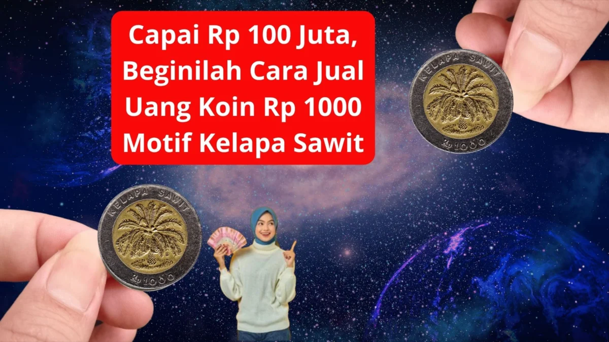 Capai Rp 100 Juta, Beginilah Cara Jual Uang Koin Rp 1000 Motif Kelapa Sawit