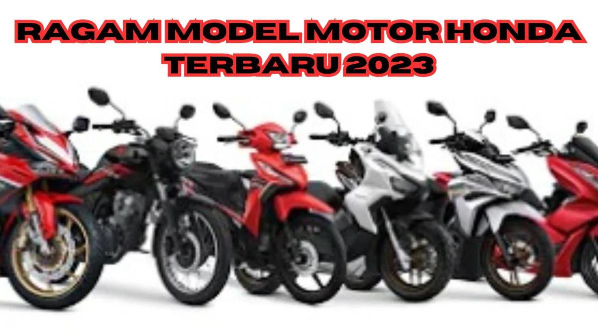 Ragam Model Motor Honda Terbaru 2023, 17 Motor Ini Bisa Jadi Pilihan Berkendara