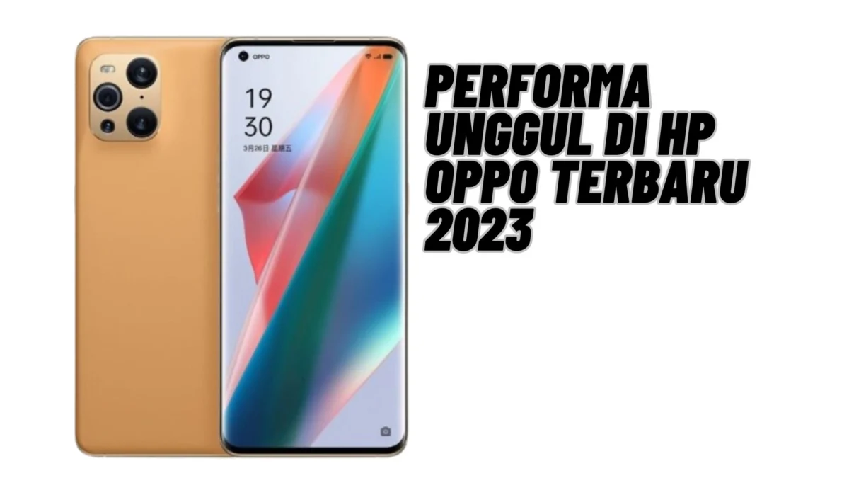 Performa Unggul di HP OPPO Terbaru 2023, Cek Selengkapnya Disini