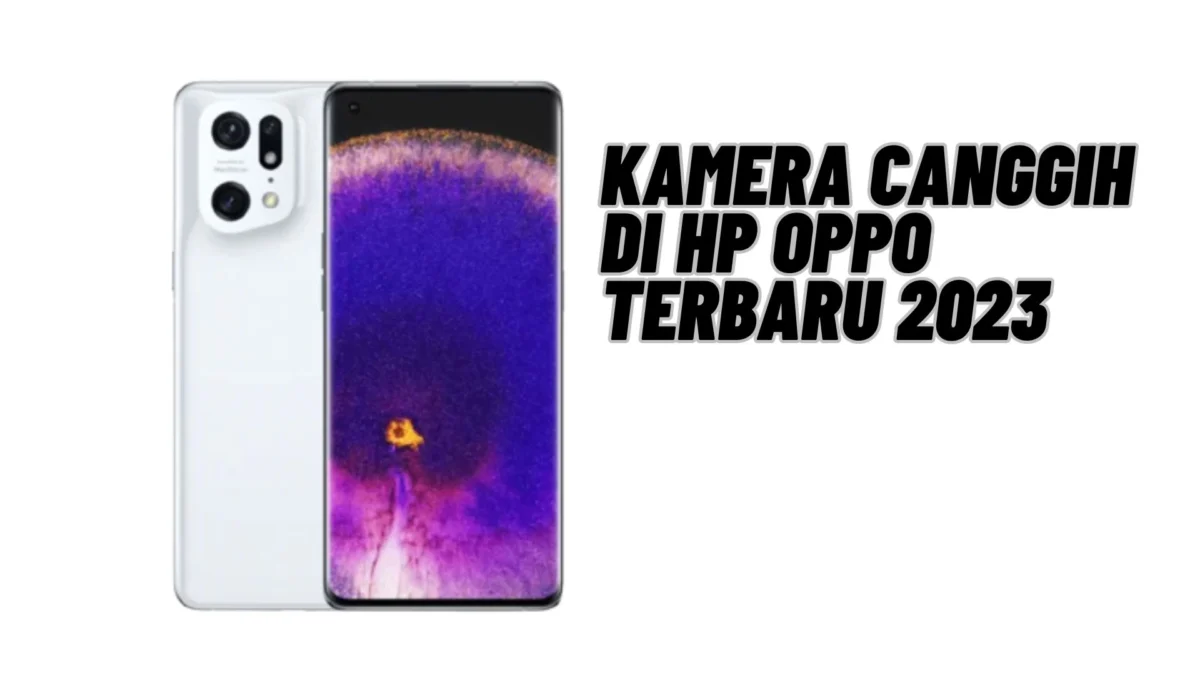 Kamera Jernih! Kamera Canggih di HP OPPO Terbaru 2023, Simak Penjelasannya Disini