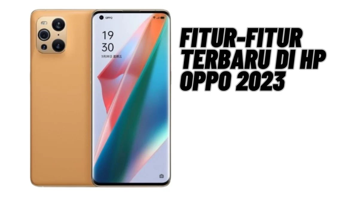 Fitur-fitur Terbaru di HP OPPO 2023, Cek Selengkapnya Disini