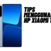 Tips Menggunakan HP Xiaomi 13T Dengan Baik dan Benar