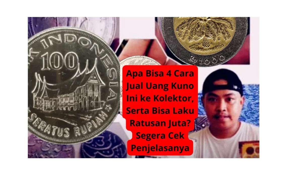 Apa Bisa 4 Cara Jual Uang Kuno Ini ke Kolektor, Serta Bisa Laku Ratusan Juta? Segera Cek Penjelasanya