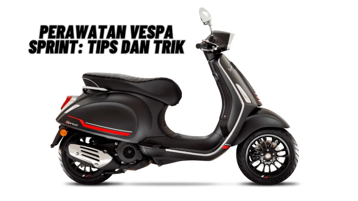 Perawatan Vespa Sprint: Tips dan Trik