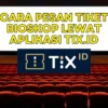 Cara Pesan Tiket Bioskop Lewat Aplikasi TIX.ID, Mudah Tanpa Antri!