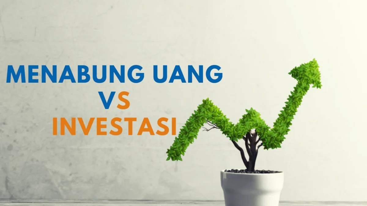 Menabung Uang vs Investasi, Apa Bedanya?