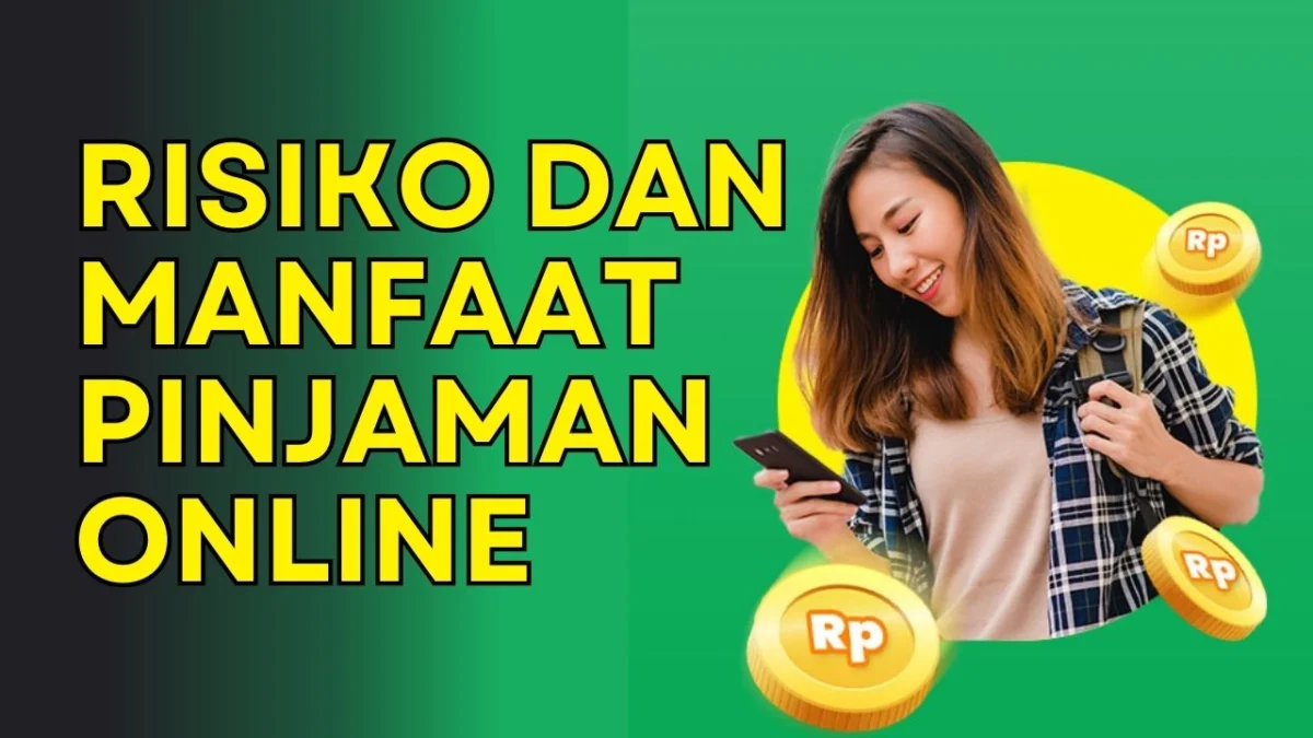 Pahami Risiko dan Manfaat Pinjaman Online Sebelum Meminjam Uang