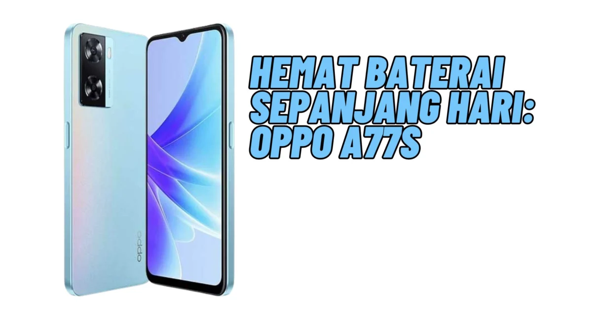 Hemat Baterai Sepanjang Hari: OPPO A77s