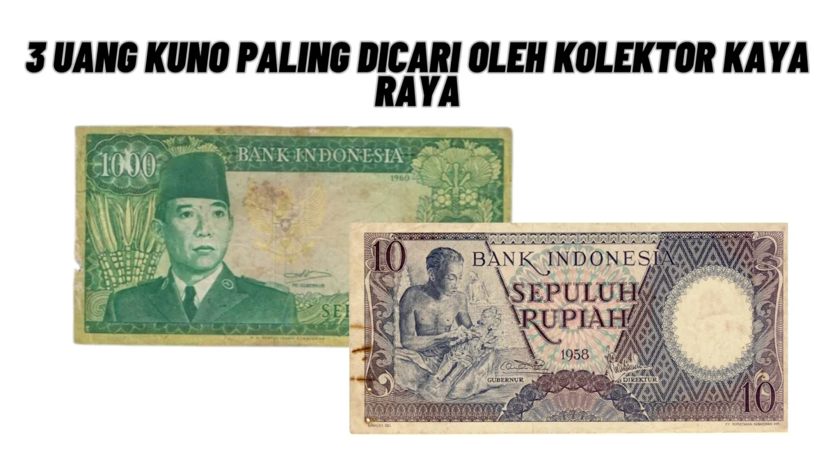 Di Bandrol 3 Juta! 3 Uang Kuno Paling Dicari oleh Kolektor Kaya Raya