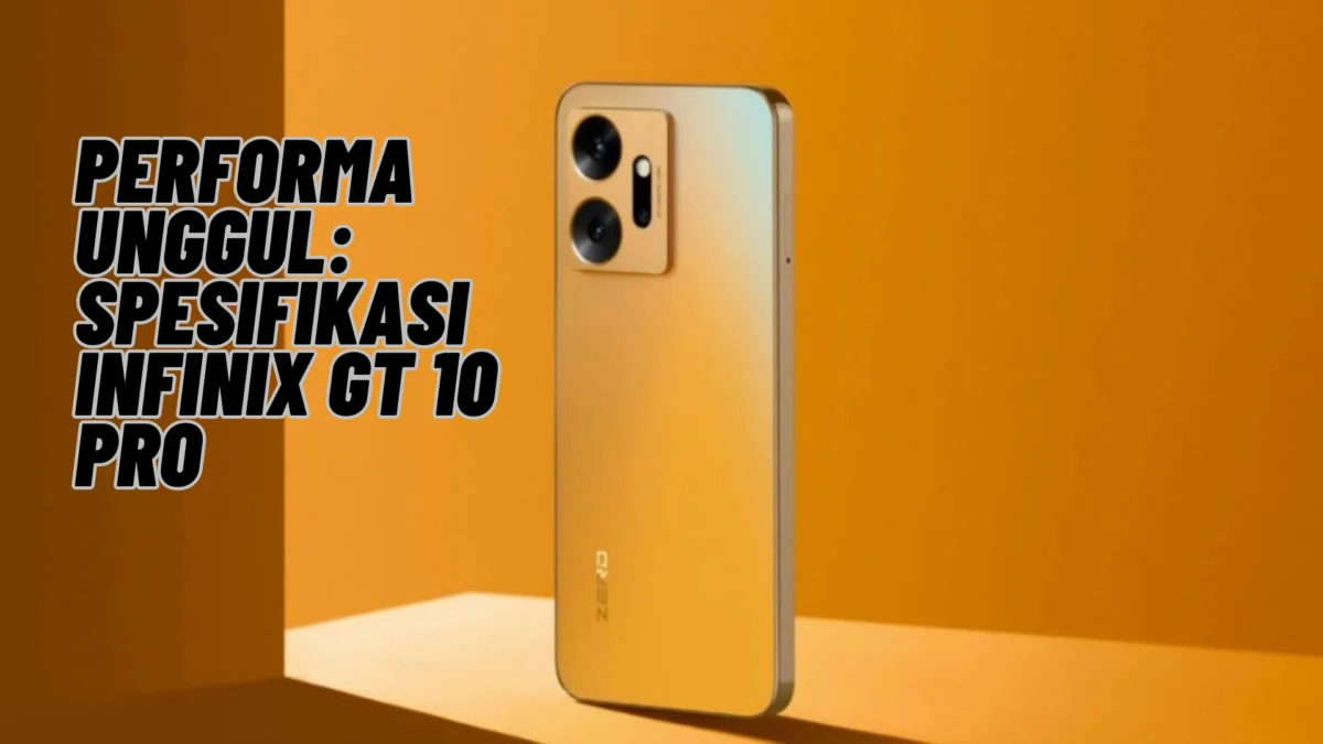 Performa Unggul: Spesifikasi Infinix GT 10 Pro