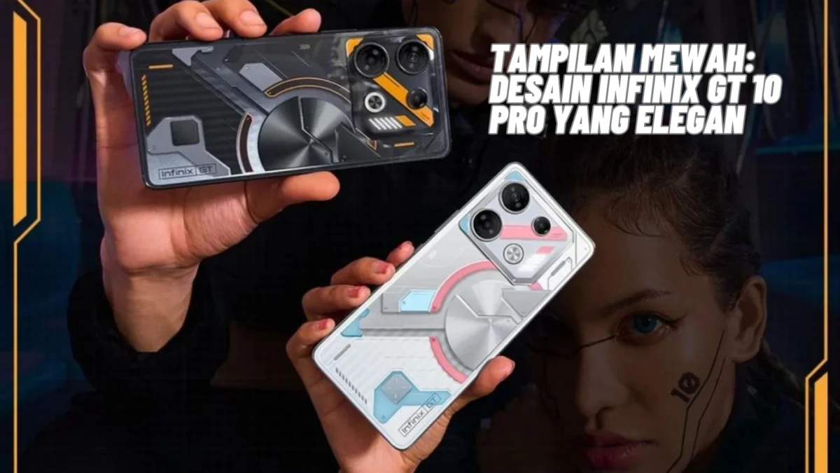 Tampilan Mewah: Desain Infinix GT 10 Pro yang Elegan