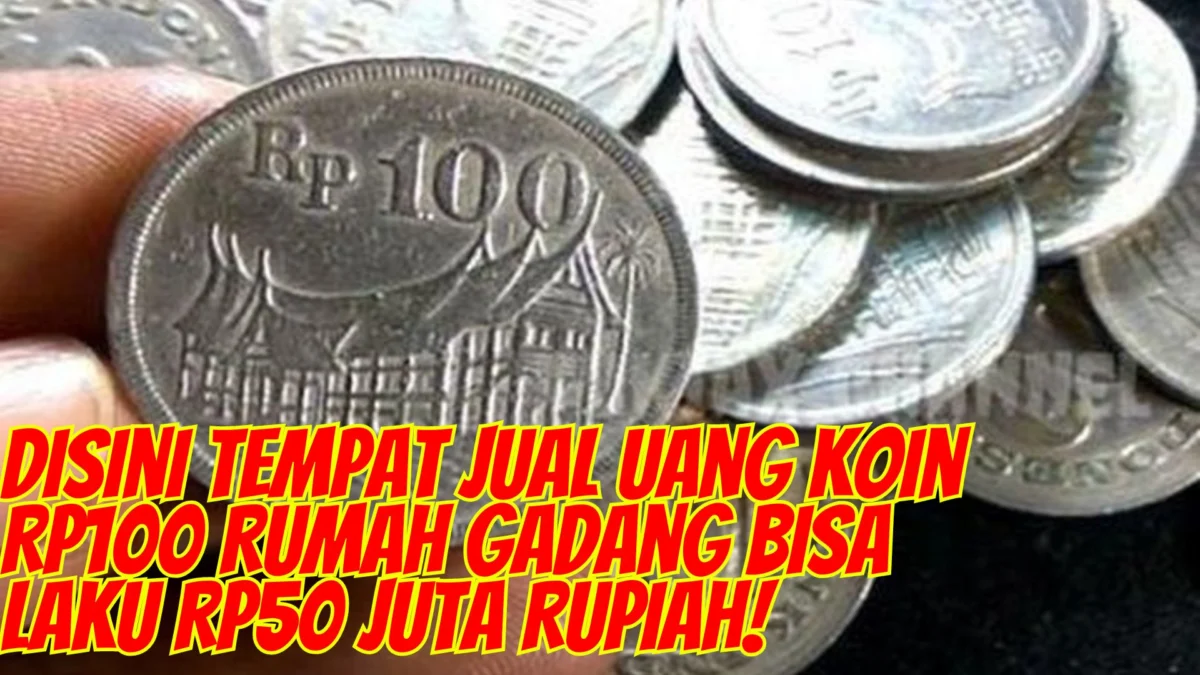 Disini Tempat Jual Uang Koin Rp100 Rumah Gadang Bisa Laku Rp50 Juta Rupiah!