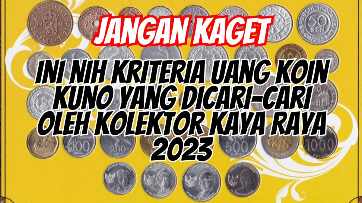 Ini Nih Kriteria Uang Koin Kuno yang Dicari-Cari Oleh Kolektor Kaya Raya 2023!