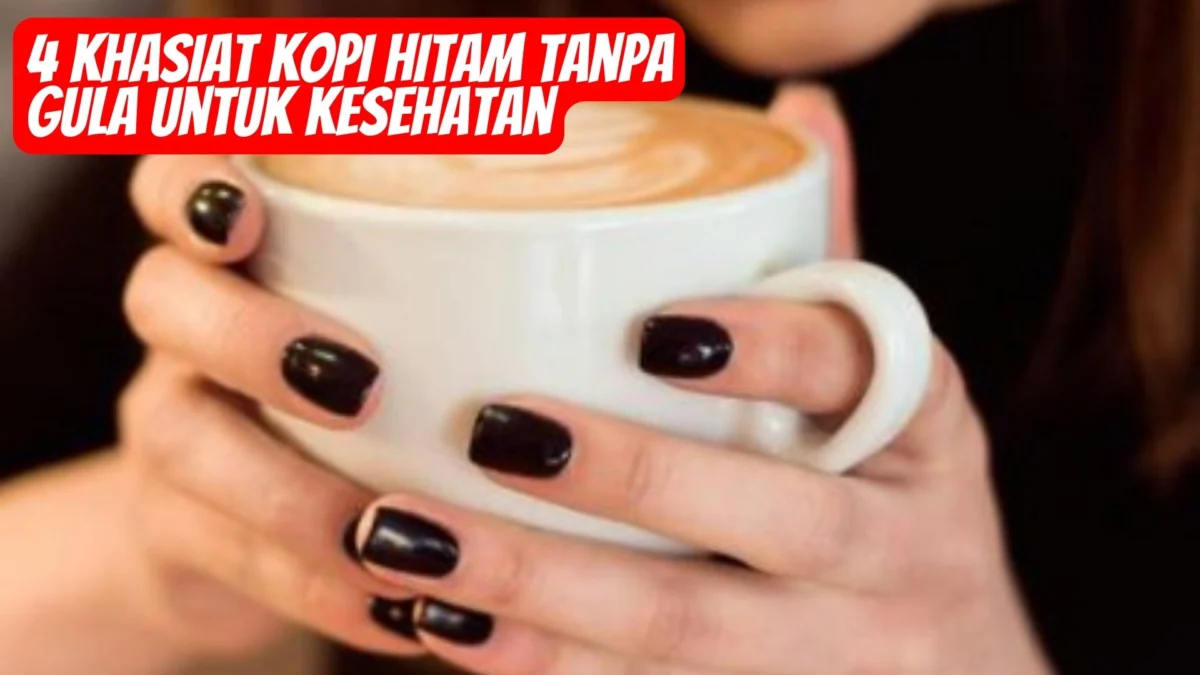 Mau Tau 4 Khasiat Kopi Hitam Tanpa Gula Untuk Kesehatan, Cek Informasinya Disini!