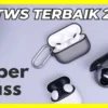 Bass Menggetar! 5 Rekomendasi TWS Super Bass Terbaik dan Terlaris di Tahun 2023