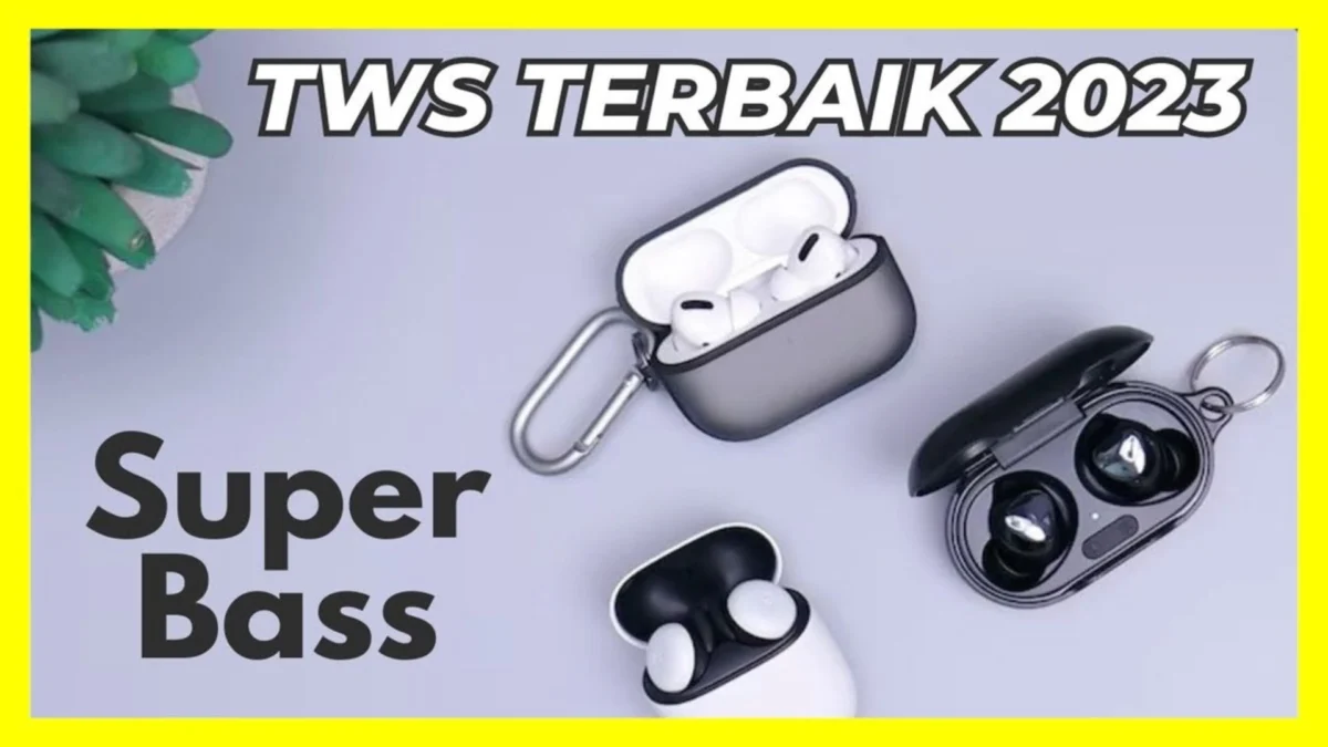 Bass Menggetar! 5 Rekomendasi TWS Super Bass Terbaik dan Terlaris di Tahun 2023