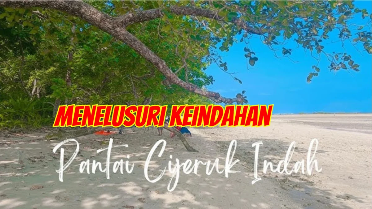 Menelusuri Keindahan Pantai Cijeruk Indah dan Cijeruk Sancang