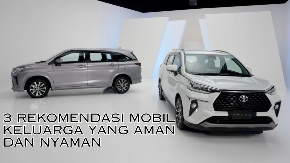 3 Rekomendasi Mobil Keluarga yang Aman dan Nyaman Saat Liburan!