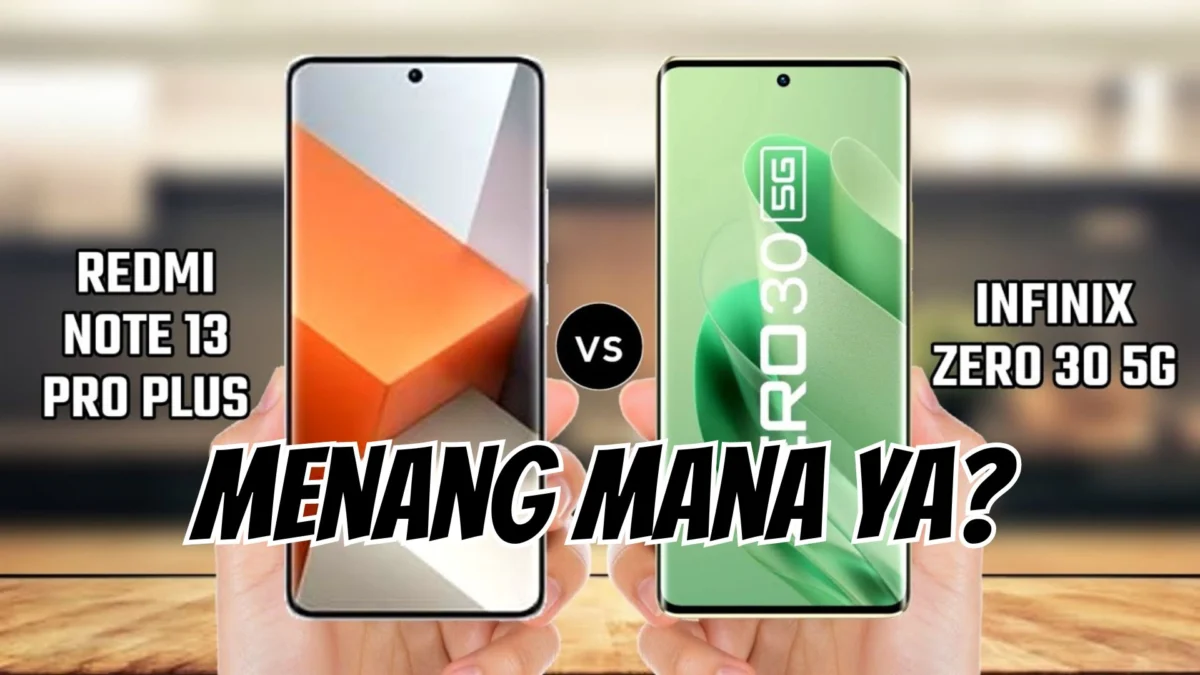 Perbedaan Antara HP Infinix Zero 30 Vs HP Redmi Note 13 Pro Plus, Cek Selengkapnya!