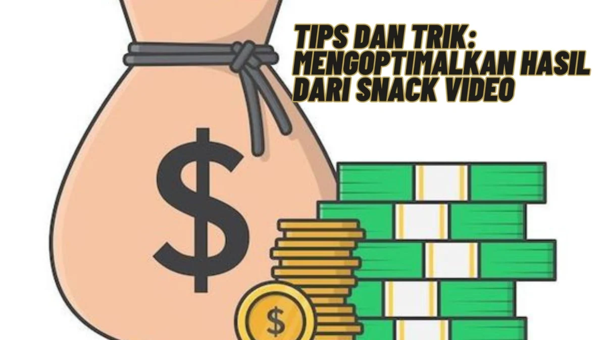 Tips dan Trik: Mengoptimalkan Hasil dari Snack Video, Simak Selengkapnya Disini