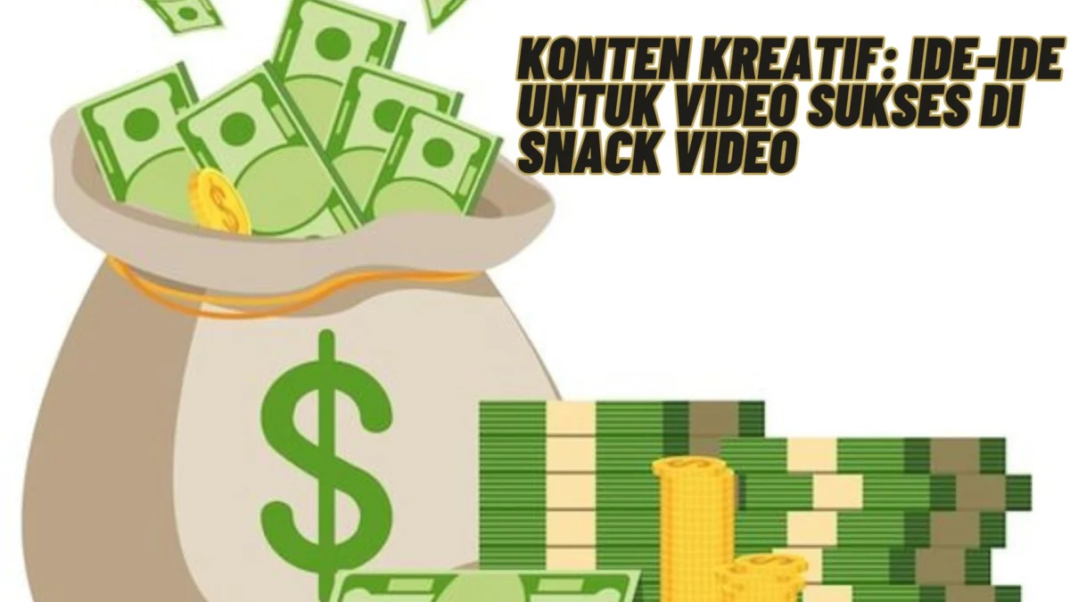 Konten Kreatif: Ide-Ide untuk Video Sukses di Snack Video, Cek Selengkapnya Disini