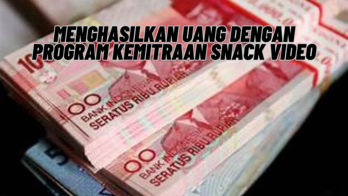 Menghasilkan Uang dengan Program Kemitraan Snack Video, Cek Selengkapnya Disini