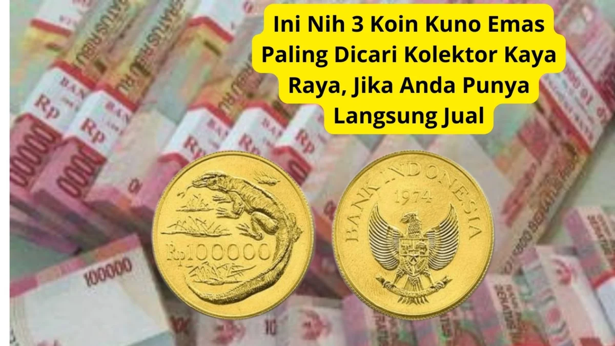 Ini Nih 3 Koin Kuno Emas Paling Dicari Kolektor Kaya Raya, Jika Anda Punya Langsung Jual