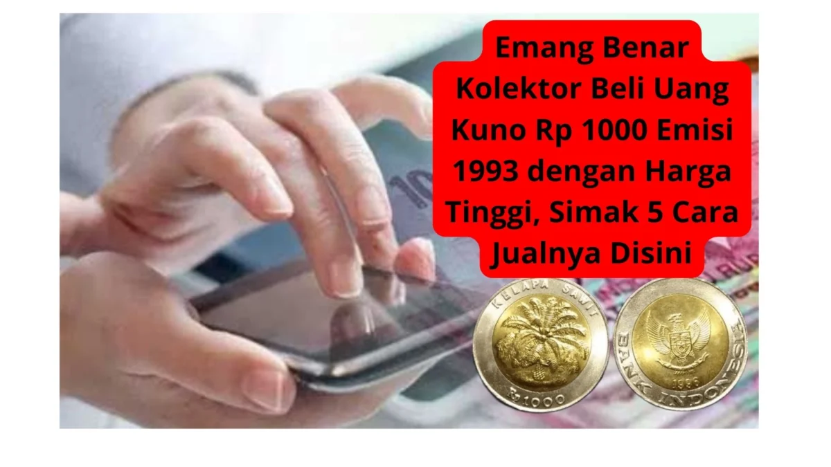 Emang Benar Kolektor Beli Uang Kuno Rp 1000 Emisi 1993 dengan Harga Tinggi, Simak 5 Cara Jualnya Disini