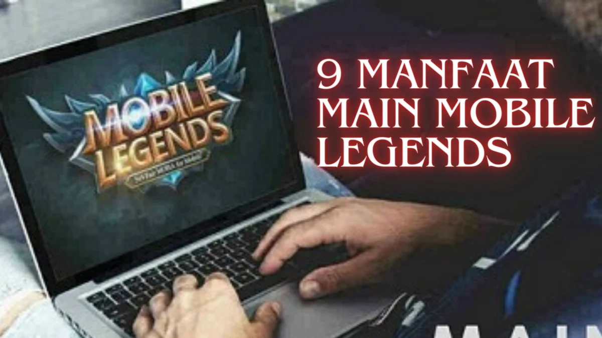 9 Manfaat Main Mobile Legends: Bukan Hanya Hiburan, Tapi Juga Potensi Penghasilan!