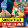 5 Rekomendasi Film Kartun Terbaik di 2023, Temani Liburan Kalian!