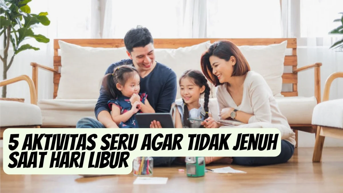 Mengusir Kebosanan! 5 Aktivitas Seru Agar Tidak Jenuh Saat Hari Libur