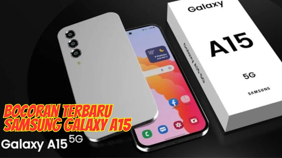 Bocoran Terbaru Samsung Galaxy A15: Ponsel 5G Hemat dengan Fitur Mewah!