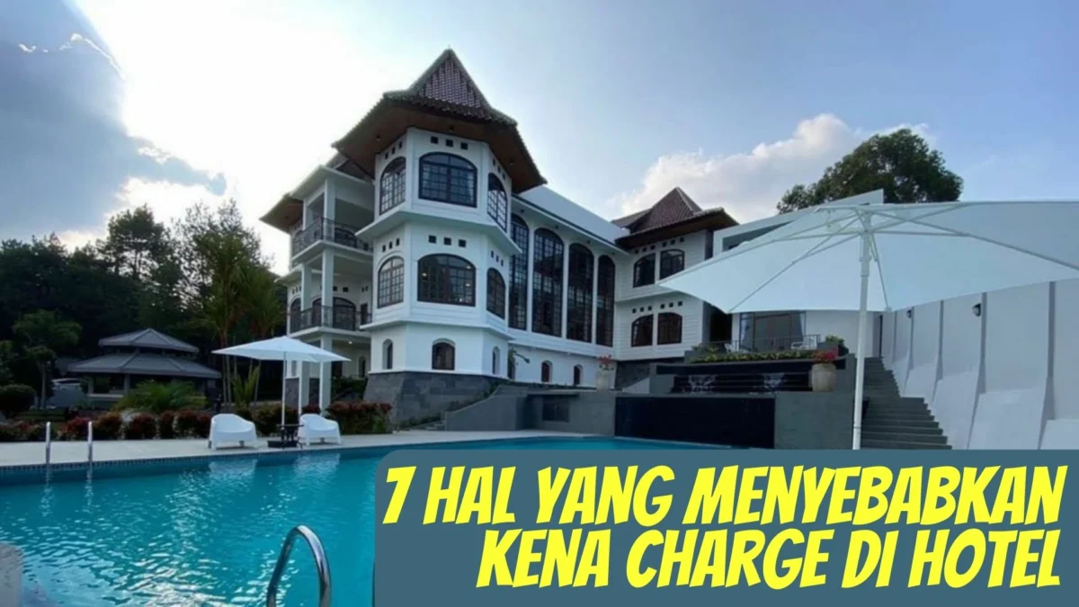 7 Hal yang Menyebabkan Kena Charge di Hotel, Waspada agar Liburan Tetap Menyenangkan!