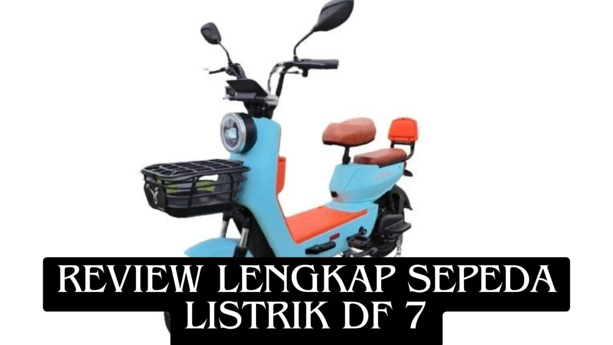 Review Lengkap Sepeda Listrik DF 7, Menyelami Kinerja dan Keunggulan!