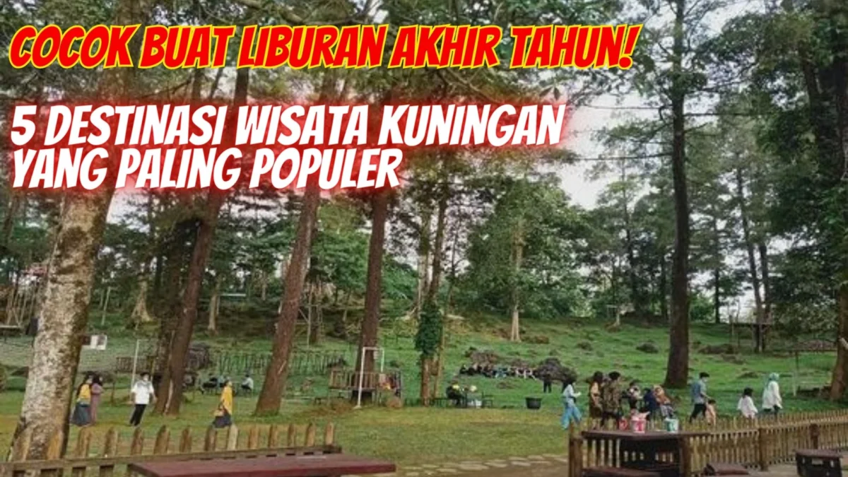 5 Destinasi Wisata Kuningan yang Paling Populer untuk Liburan Akhir Tahun