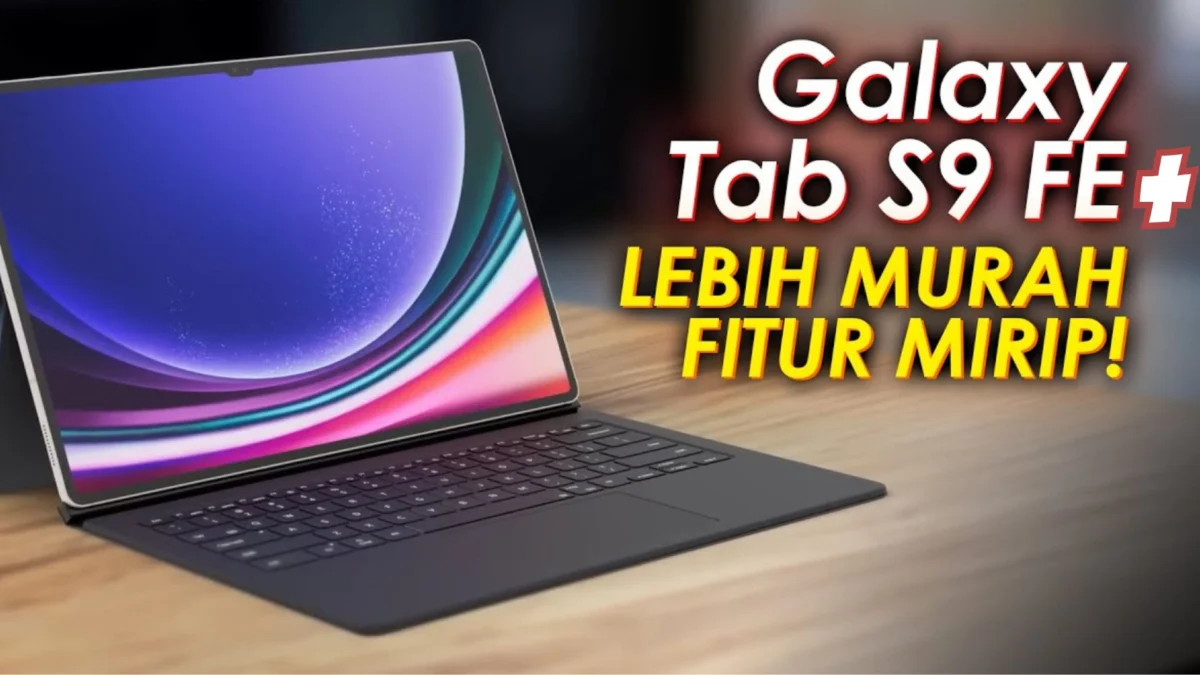 Fitur Lengkap, Harga Lebih Murah! Review Samsung Galaxy Tab S9 FE+