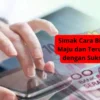 Simak Cara Bikin Usaha Maju dan Terus Berjalan dengan Sukses Disini